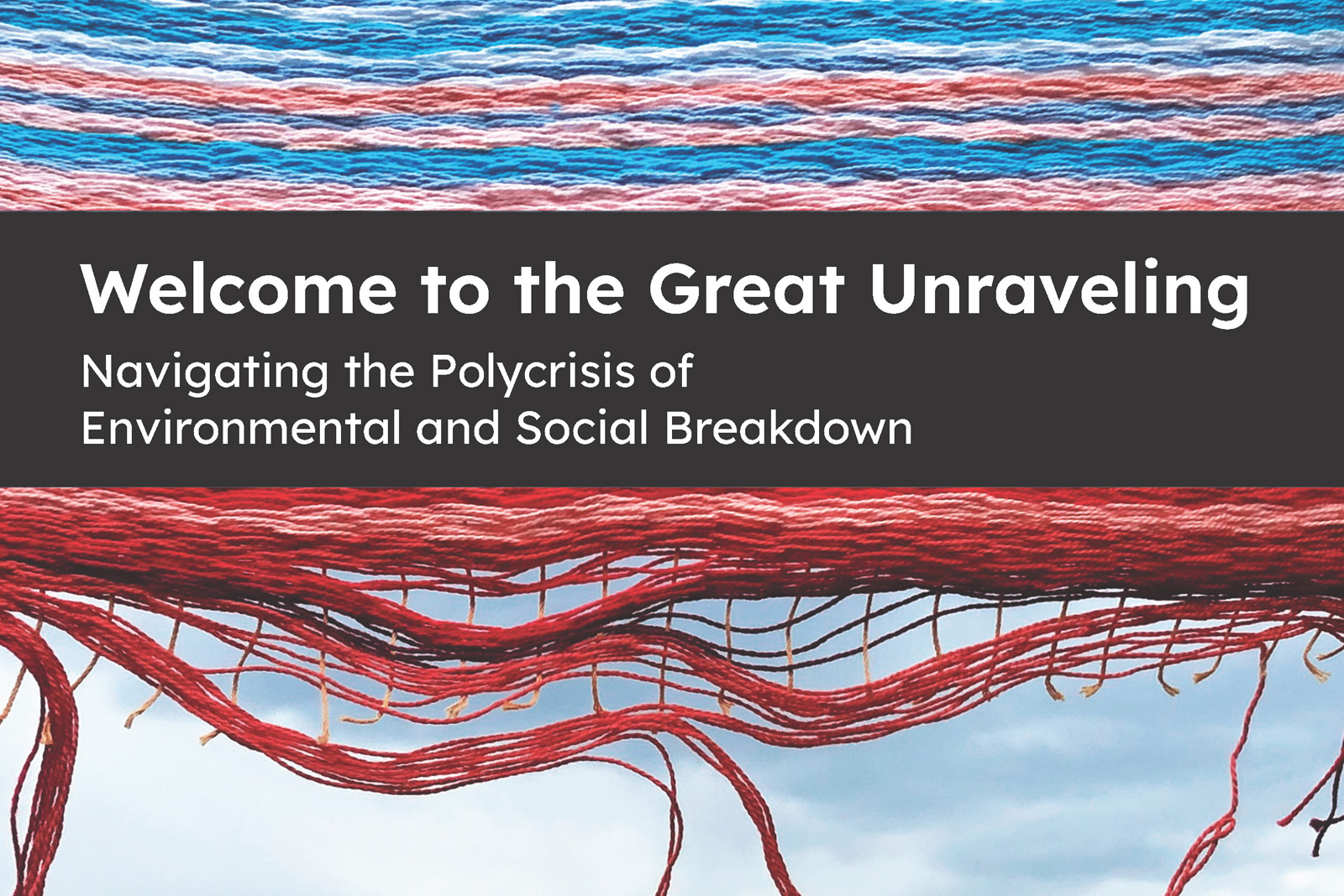 Welcome To The Great Unraveling: Navigating The Polycrisis Of ...